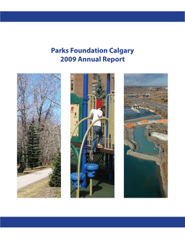 Parks Foundation Calgary 2009 Annual Report 2 | Parks Foundation Calgary 2009 Annual Report Message from the Chairman and CEO