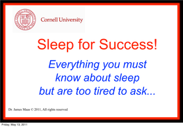 Sleep for Success! Everything You Must Know About Sleep but Are Too Tired to Ask