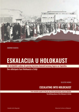 ESKALACIJA U HOLOKAUST Od Streljačkih Vodova Do Gasnog Kamiona Koncentracionog Logora Na Sajmištu: Dve Odlučujuće Faze Holokausta U Srbiji