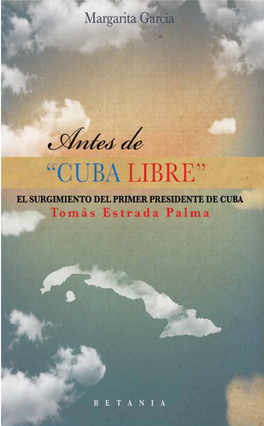 “CUBA LIBRE” El Surgimiento Del Primer Presidente, Tomás Estrada Palma