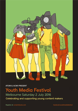 Youth Media Festival Melbourne Saturday 2 July 2016 Celebrating and Supporting Young Content Makers