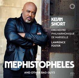 AND OTHER BAD GUYS Kevin Short, Bass Orchestre Philharmonique De Marseille Conducted by Lawrence Foster Mephistopheles and Other Bad Guys