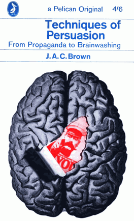 Techniques of Persuasion from Propaganda to Brainwashing J.A.C.Brown L Orte M Eitner-Graf Lames A