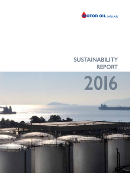 SUSTAINABILITY REPORT 2016 Vision to Be a Leading Oil Refiner and Oil Products Marketing Enterprise in Greece and the Wider Region