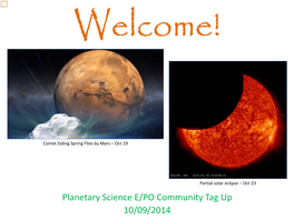 Planetary Science E/PO Community Tag up 10/09/2014 Today’S Line Up