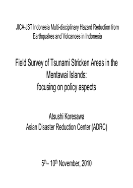 Field Survey of Tsunami Stricken Areas in the Mentawai Islands: Focusing on Policy Aspects