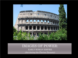 IMAGES of POWER: EARLY ROMAN EMPIRE (Art During the Flavian Dynasty) ROMAN ART of the FLAVIAN DYNASTY