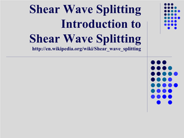 Shear Wave Splitting Introduction to Shear Wave Splitting Outline