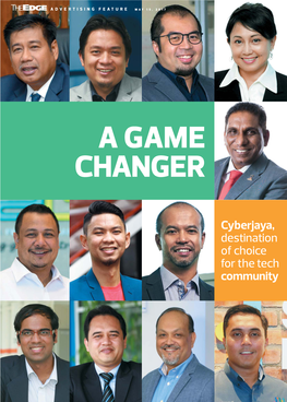 Cyberjaya, Destination of Choice for the Tech Community AF2 THEEDGE MALAYSIA | MAY 15, 2017 CYBERJAYA, a GAME CHANGER