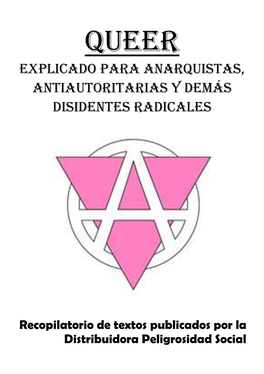 Queer Explicado Para Anarquistas, Antiautoritarias Y Demás Disidentes Radicales