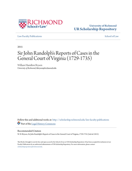 Sir John Randolph's Reports of Cases in the General Court of Virginia (1729-1735) William Hamilton Bryson University of Richmond, Hbryson@Richmond.Edu