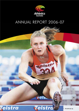 ANNUAL REPORT 2006-07 COVER: Sally Mclellan Set a New Australian Record in the Women’S 100M Hurdles at the Telstra Australian Championships in Brisbane