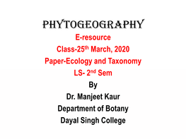 Phytogeography E-Resource Class-25Th March, 2020 Paper-Ecology and Taxonomy LS- 2Nd Sem by Dr