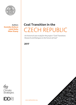 CZECH REPUBLIC an Historical Case Study for the Project “Coal Transitions: Research and Dialogue on the Future of Coal”