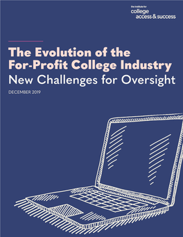 The Evolution of the For-Profit College Industry New Challenges for Oversight DECEMBER 2019 Acknowledgements