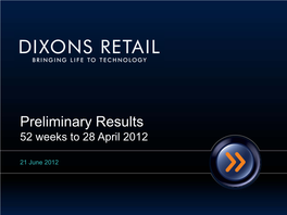 Preliminary Results 52 Weeks to 28 April 2012
