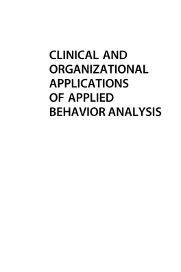 Clinical and Organizational Applications of Applied Behavior Analysis Clinical and Organizational Applications of Applied Behavior Analysis