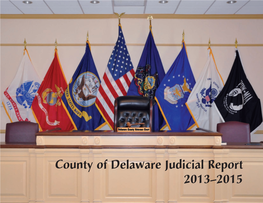 County of Delaware Judicial Report 2013–2015 BOARD of JUDGES 32Nd JUDICIAL DISTRICT 2013Ñ 2015 MAGISTERIAL DISTRICT JUDGES of DELAWARE COUNTY