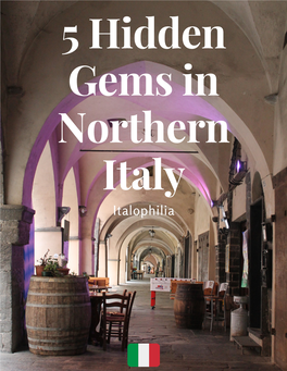 5 Hidden Gems in Northern Italy Italophilia 1