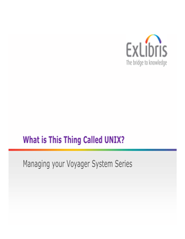 What Is This Thing Called UNIX? Managing Your Voyager System