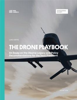 THE DRONE PLAYBOOK an Essay on the Obama Legacy and Policy Recommendations for the Next President