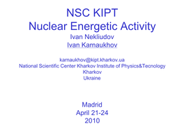 NSC KIPT Nuclear Energetic Activity Ivan Nekliudov Ivan Karnaukhov