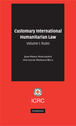 Customary International Humanitarian Law International Committee of the Red Cross CUSTOMARY INTERNATIONAL HUMANITARIAN LAW