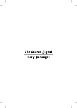 The Source Digest Cory Arcangel Also by Cory Arcangel