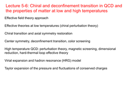 Lecture 5-6: Chiral and Deconfinement Transition in QCD and the Properties of Matter at Low and High Temperatures