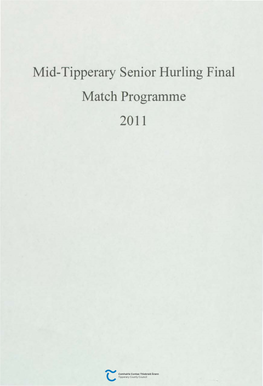 Mid-Tipperary Senior Hurling Final Match Programme 2011 MI~ Trippera GAA ~~NIOR Hurling ~HAM~ION~HI~ R.Inall~11 ST