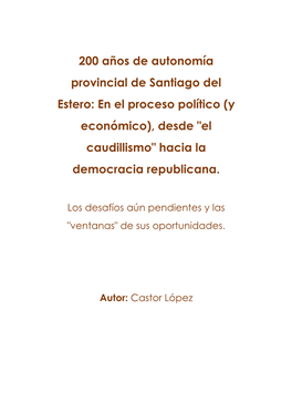 200 Años De Autonomía Provincial De Santiago Del Estero: En El Proceso Político (Y Económico), Desde "El Caudillismo" Hacia La Democracia Republicana