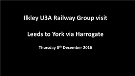 Ilkley U3A Railway Group Visit Leeds to York Via Harrogate