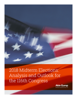 2018 Midterm Elections: Analysis and Outlook for the 116Th Congress the 2018 Midterm Elections Are Over and the Lame Duck Session of Congress Has Begun