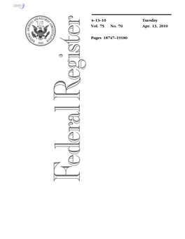 4–13–10 Vol. 75 No. 70 Tuesday Apr. 13, 2010 Pages 18747–19180