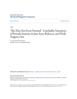 Unreliable Narratives of Female Insanity in Jane Eyre, Rebecca, and Wide Sargasso Sea Carolyn Elizabeth Williams Bucknell University, Cew024@Bucknell.Edu