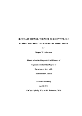 NECESSARY CHANGE: the NEED for SURVIVAL AS a PERSPECTIVE of ROMAN MILITARY ADAPTATION by Wayne W. Johnston Thesis Submitted I