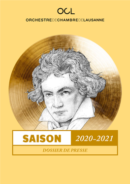 Saison 2020-2021 Dossier De Presse En 2020-2021, L’Orchestre De Chambre De Lausanne Sommaire Offre L’Intégrale Des Symphonies De Beethoven Saison 2020 –2021