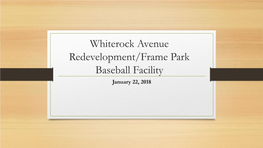 Whiterock Avenue Redevelopment/Frame Park Baseball Facility January 22, 2018 How Does This Project Relate to City Council Goals? 1