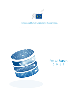 Annual Report 2017 an Executive Summary of This Report, Which Gives an Overview of Key Developments in EDPS Activities in 2017, Is Also Available