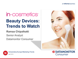 Beauty Devices: Trends to Watch Ramaa Chipalkatti Senior Analyst Datamonitor Consumer