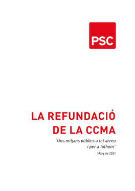 LA REFUNDACIÓ DE LA CCMA “Uns Mitjans Públics a Tot Arreu I Per a Tothom” Maig De 2021