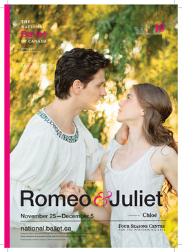 Romeo Juliet November 25—December 5 Presented by National.Ballet.Ca Guillaume Côté Is Sponsored Through Dancers First by Emmanuelle Gattuso and Allan Slaight