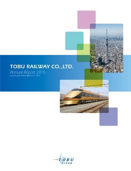 TOBU RAILWAY CO.,LTD. Annual Report 2015 for the Year Ended March 31, 2015 Profile