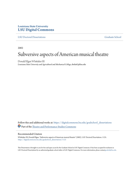 Subversive Aspects of American Musical Theatre Donald Elgan Whittaker III Louisiana State University and Agricultural and Mechanical College, Dwhitt2@Lsu.Edu