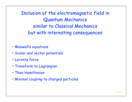 Inclusion of the Electromagnetic Field in Quantum Mechanics Similar to Classical Mechanics but with Interesting Consequences