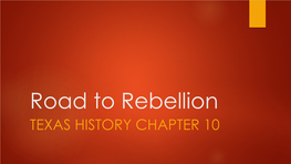 Road to Rebellion TEXAS HISTORY CHAPTER 10 Fredonian Rebellion