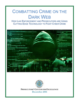 Dark Web How Law Enforcement and Prosecutors Are Using Cutting-Edge Technology to Fight Cyber Crime