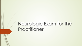 Neurologic Exam for the Practitioner Reason for a Neurological Exam