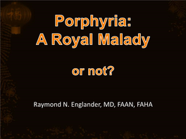 Porphyria a Royal Malady…..Or Not?