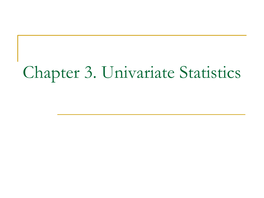 Chapter 3. Univariate Statistics Empirical Distribution: Histogram Histogram Shows the Number of Data Points in a Given Data Bin